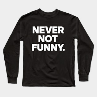 Never Not Funny Long Sleeve T-Shirt